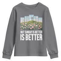 Friday is Good Sunday is Better Youth Sweatshirt Christian Easter