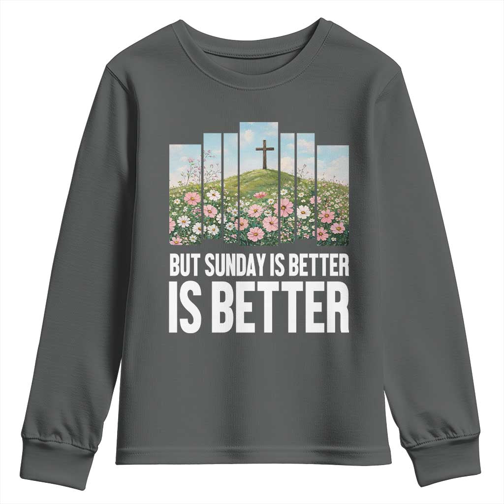 Friday is Good Sunday is Better Youth Sweatshirt Christian Easter