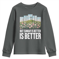 Friday is Good Sunday is Better Youth Sweatshirt Christian Easter
