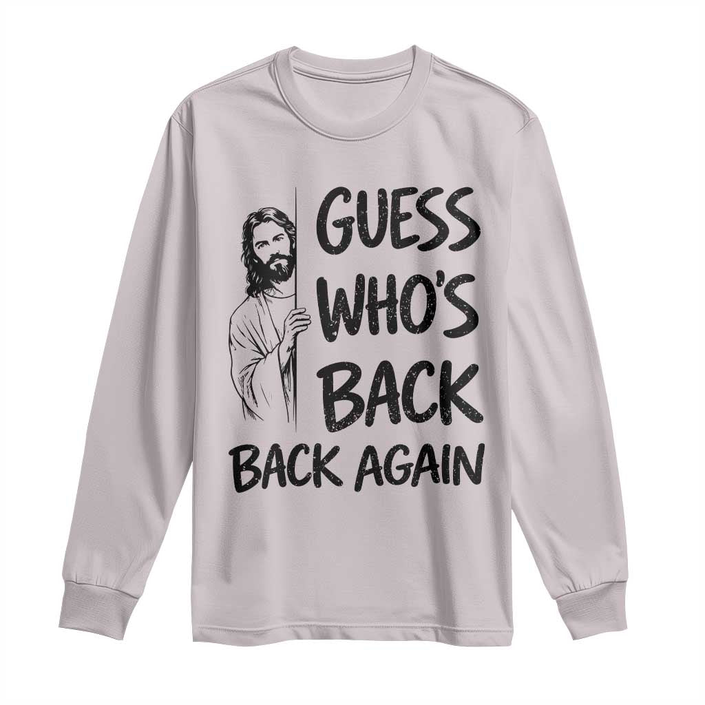 Funny Easter Jesus Long Sleeve Shirt Guess Who's Back Back Again