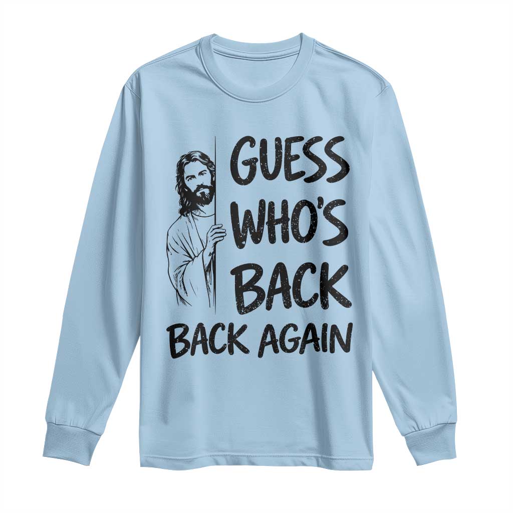 Funny Easter Jesus Long Sleeve Shirt Guess Who's Back Back Again