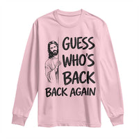 Funny Easter Jesus Long Sleeve Shirt Guess Who's Back Back Again