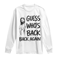 Funny Easter Jesus Long Sleeve Shirt Guess Who's Back Back Again