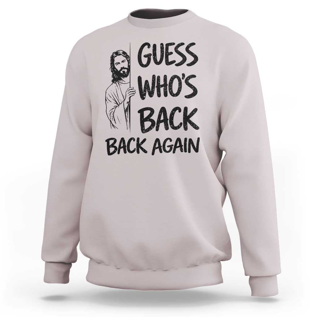 Funny Easter Jesus Sweatshirt Guess Who's Back Back Again