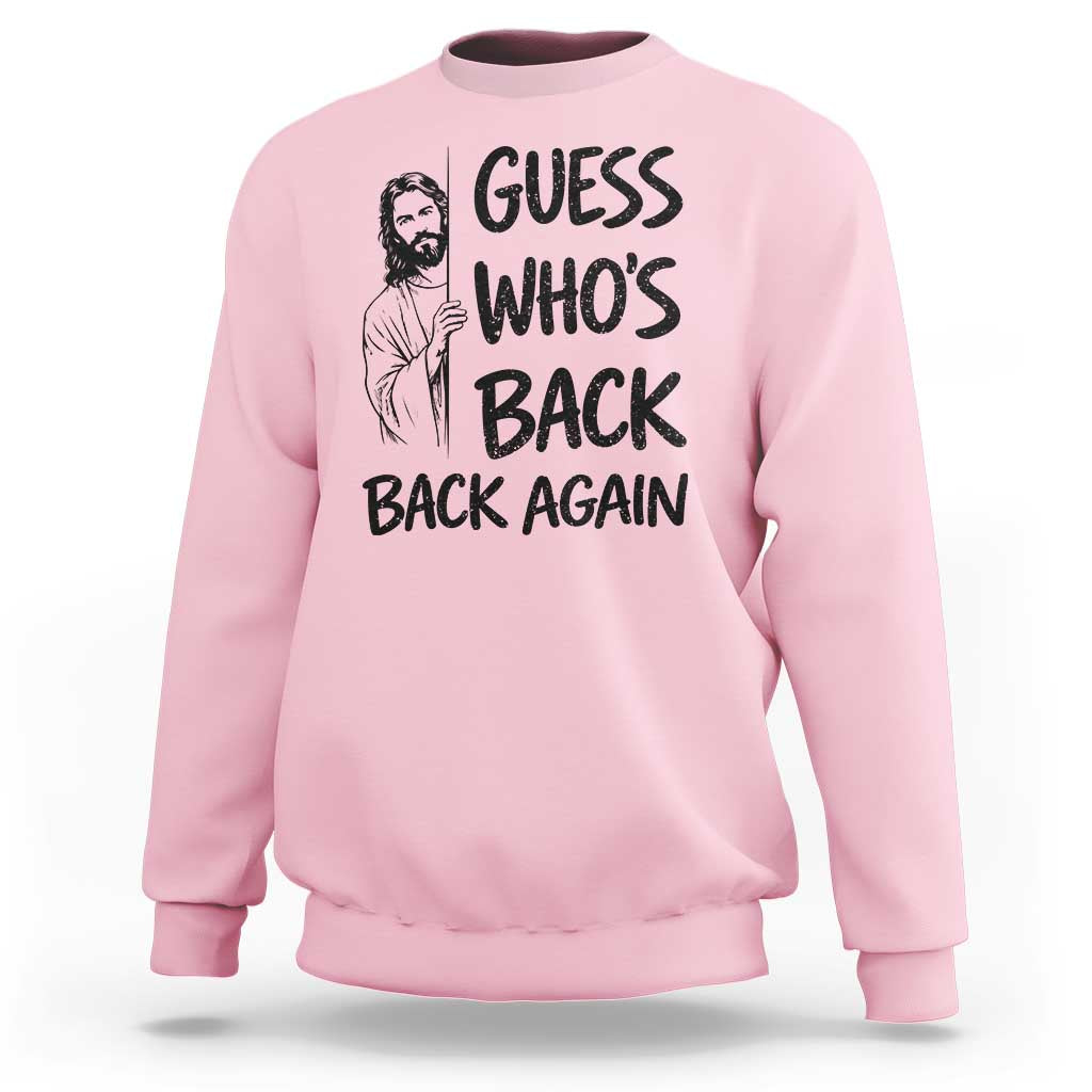 Funny Easter Jesus Sweatshirt Guess Who's Back Back Again