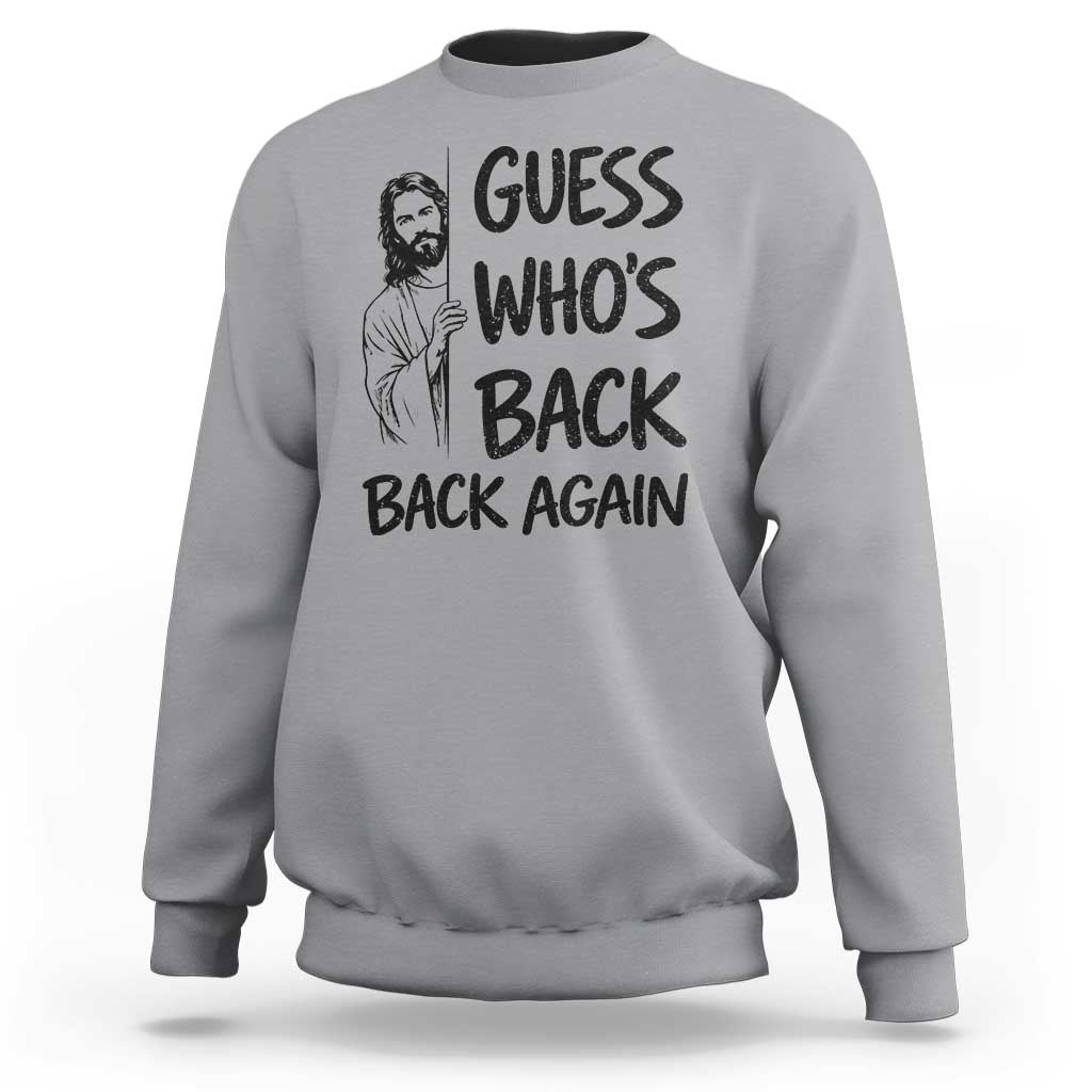 Funny Easter Jesus Sweatshirt Guess Who's Back Back Again