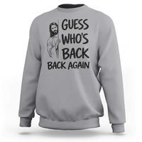 Funny Easter Jesus Sweatshirt Guess Who's Back Back Again