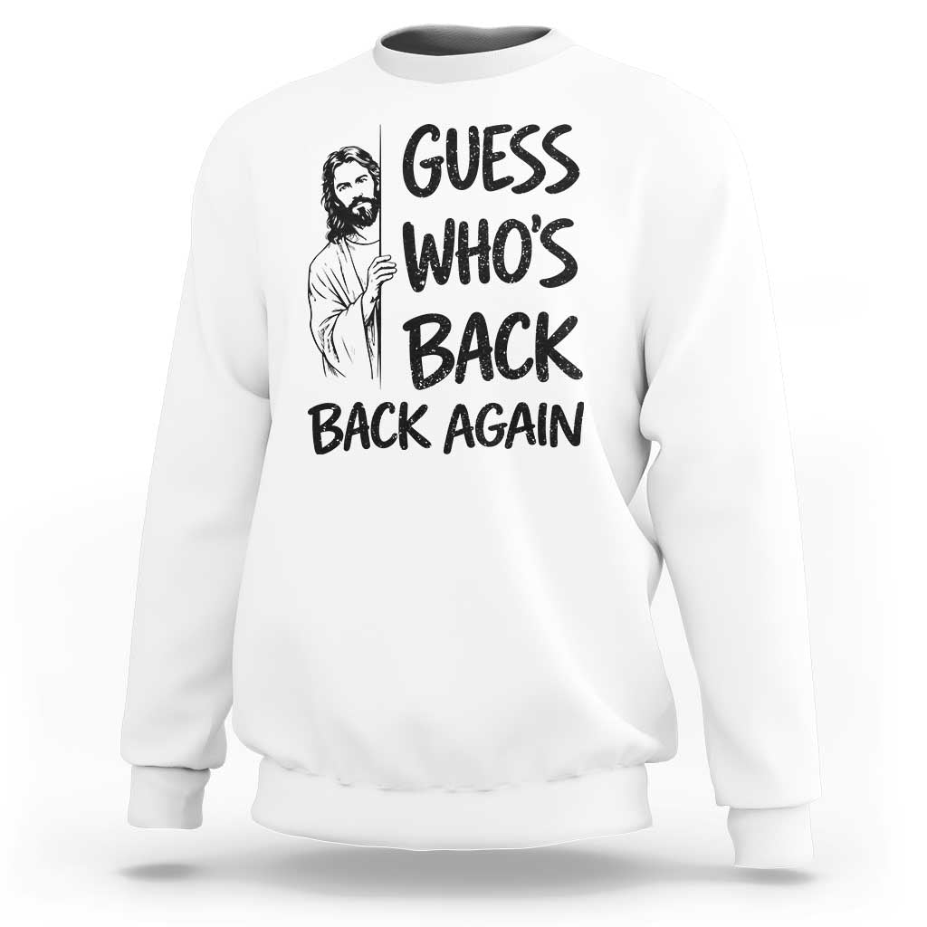 Funny Easter Jesus Sweatshirt Guess Who's Back Back Again