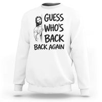 Funny Easter Jesus Sweatshirt Guess Who's Back Back Again