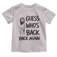 Funny Easter Jesus Toddler T Shirt Guess Who's Back Back Again