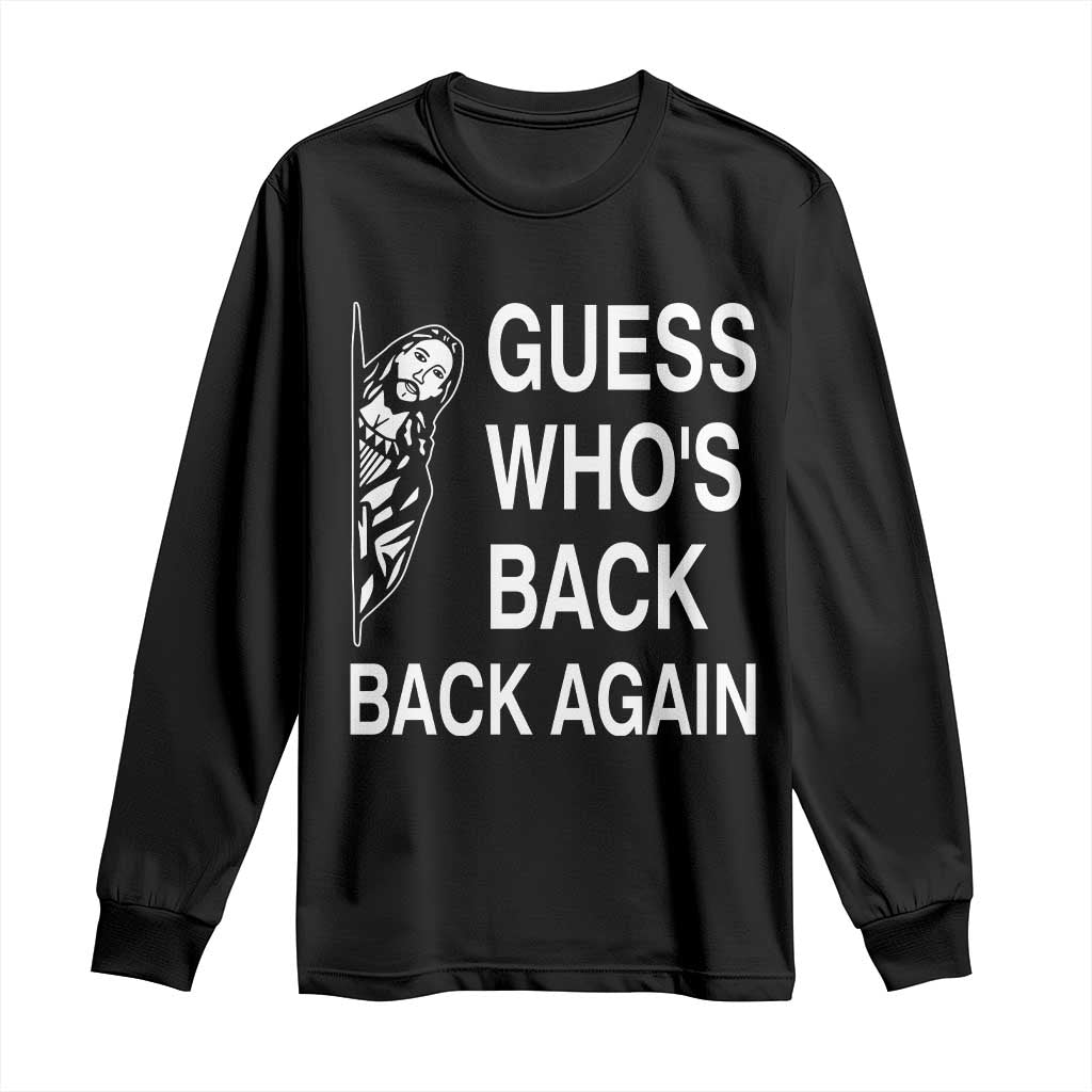Guess Who's Back Back Again Long Sleeve Shirt Funny Easter Jesus Meme