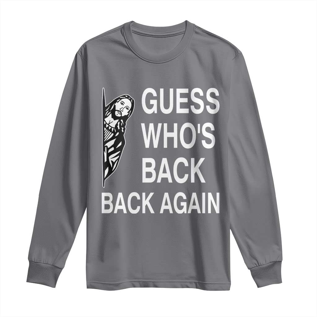 Guess Who's Back Back Again Long Sleeve Shirt Funny Easter Jesus Meme