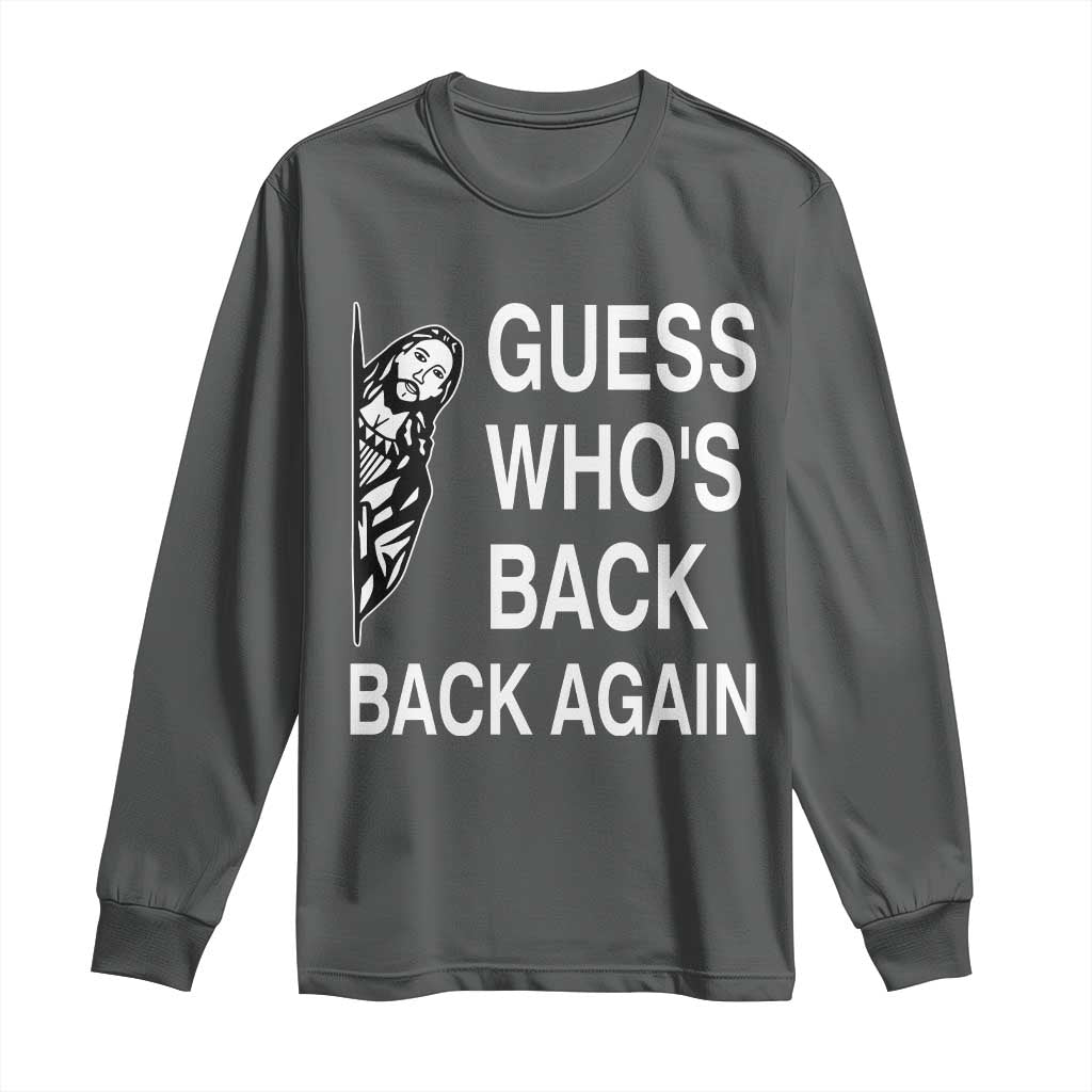 Guess Who's Back Back Again Long Sleeve Shirt Funny Easter Jesus Meme