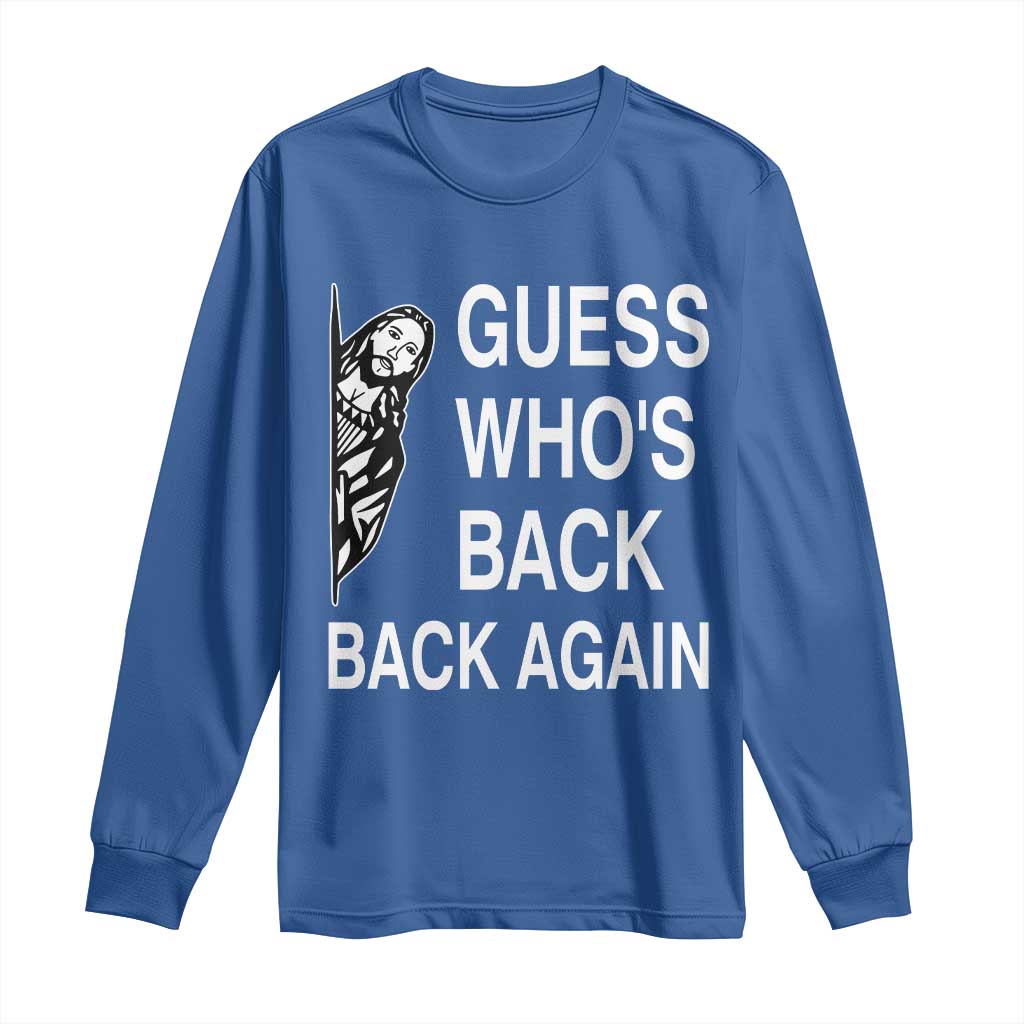 Guess Who's Back Back Again Long Sleeve Shirt Funny Easter Jesus Meme