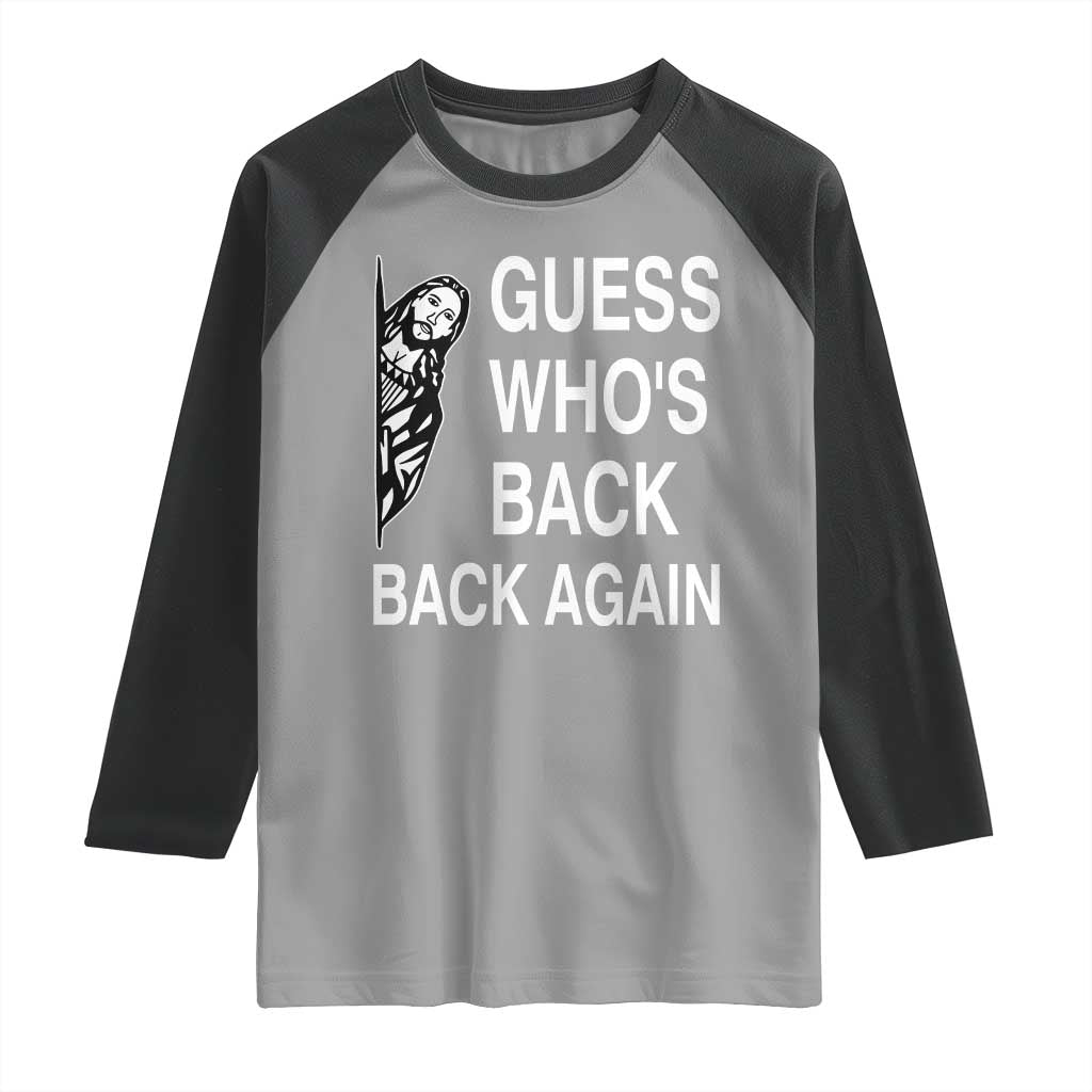 Guess Who's Back Back Again Raglan Shirt Funny Easter Jesus Meme
