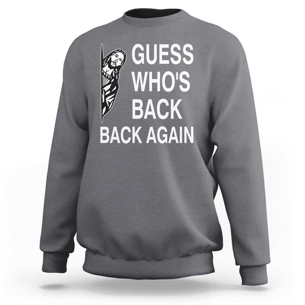 Guess Who's Back Back Again Sweatshirt Funny Easter Jesus Meme