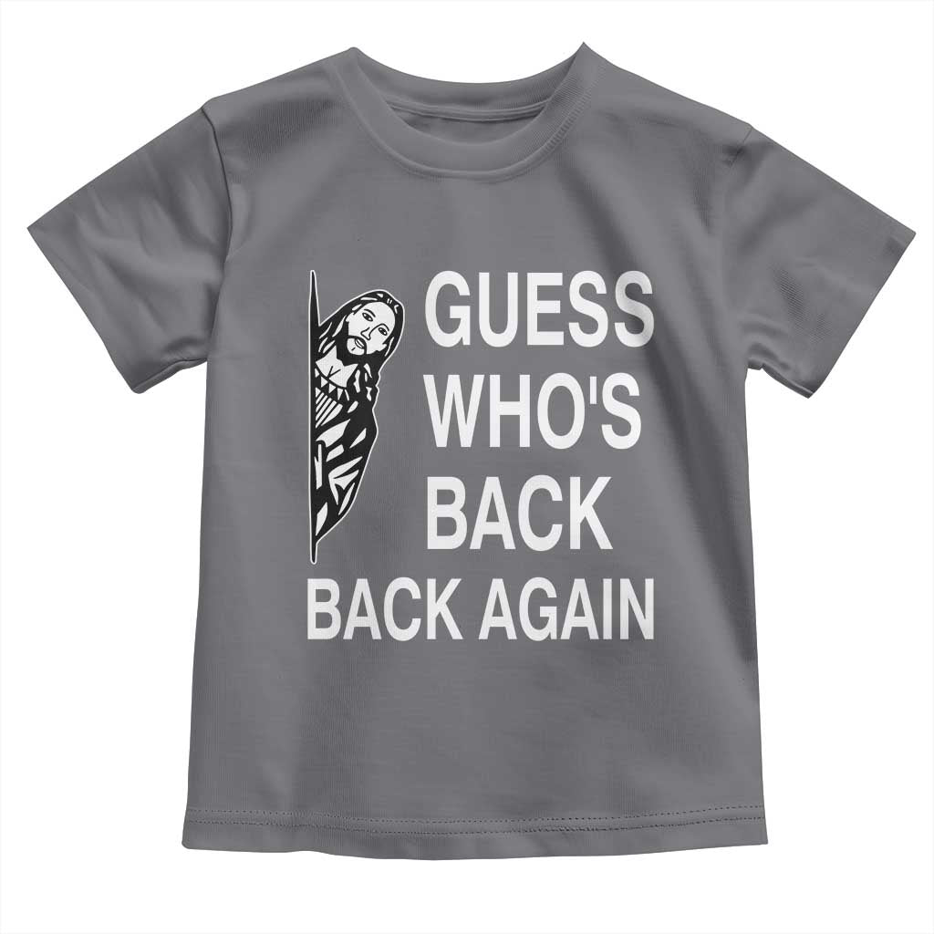 Guess Who's Back Back Again Toddler T Shirt Funny Easter Jesus Meme