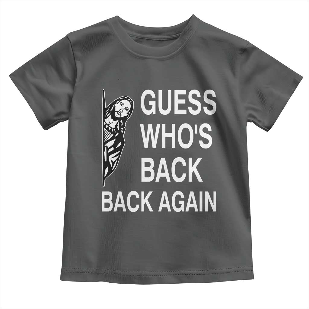 Guess Who's Back Back Again Toddler T Shirt Funny Easter Jesus Meme