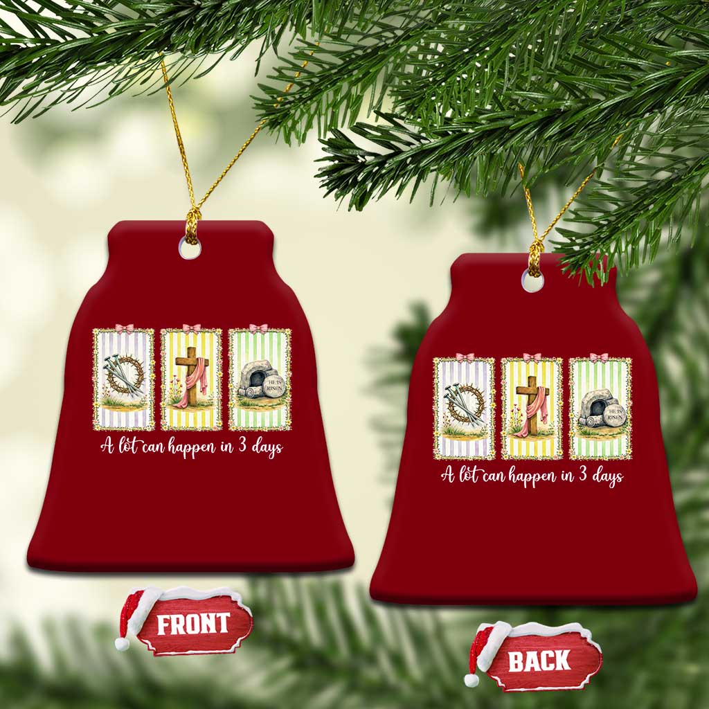 A Lot Can Happen in 3 Days Ceramic Ornament Christian Jesus Easter