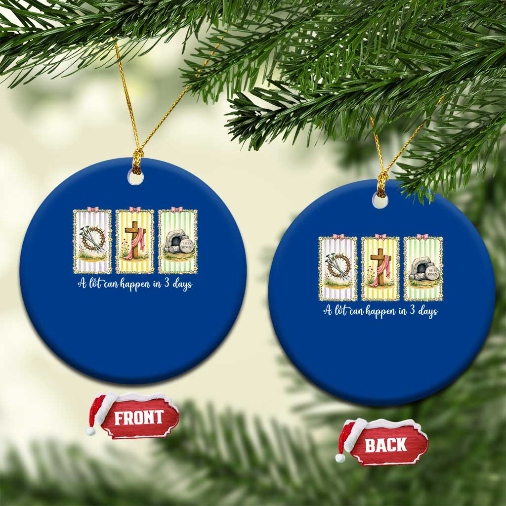 A Lot Can Happen in 3 Days Ceramic Ornament Christian Jesus Easter