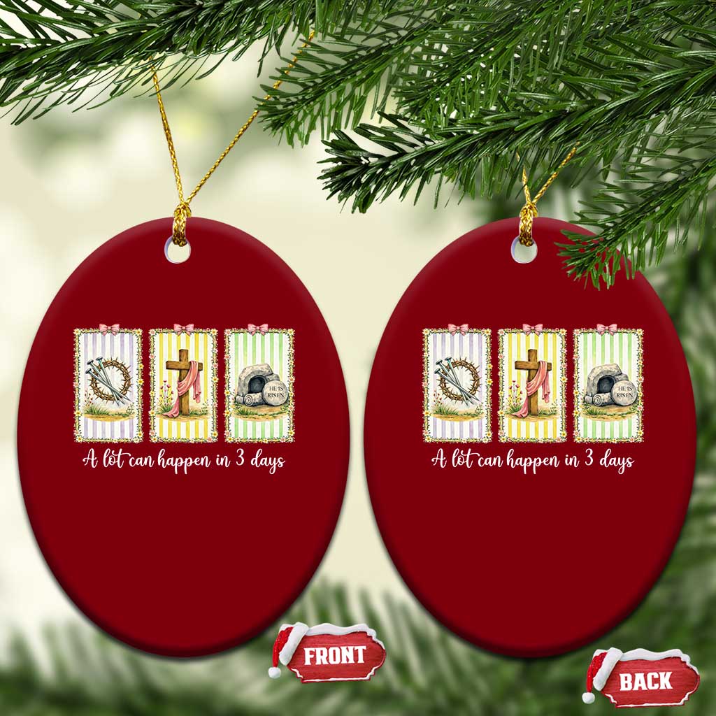 A Lot Can Happen in 3 Days Ceramic Ornament Christian Jesus Easter