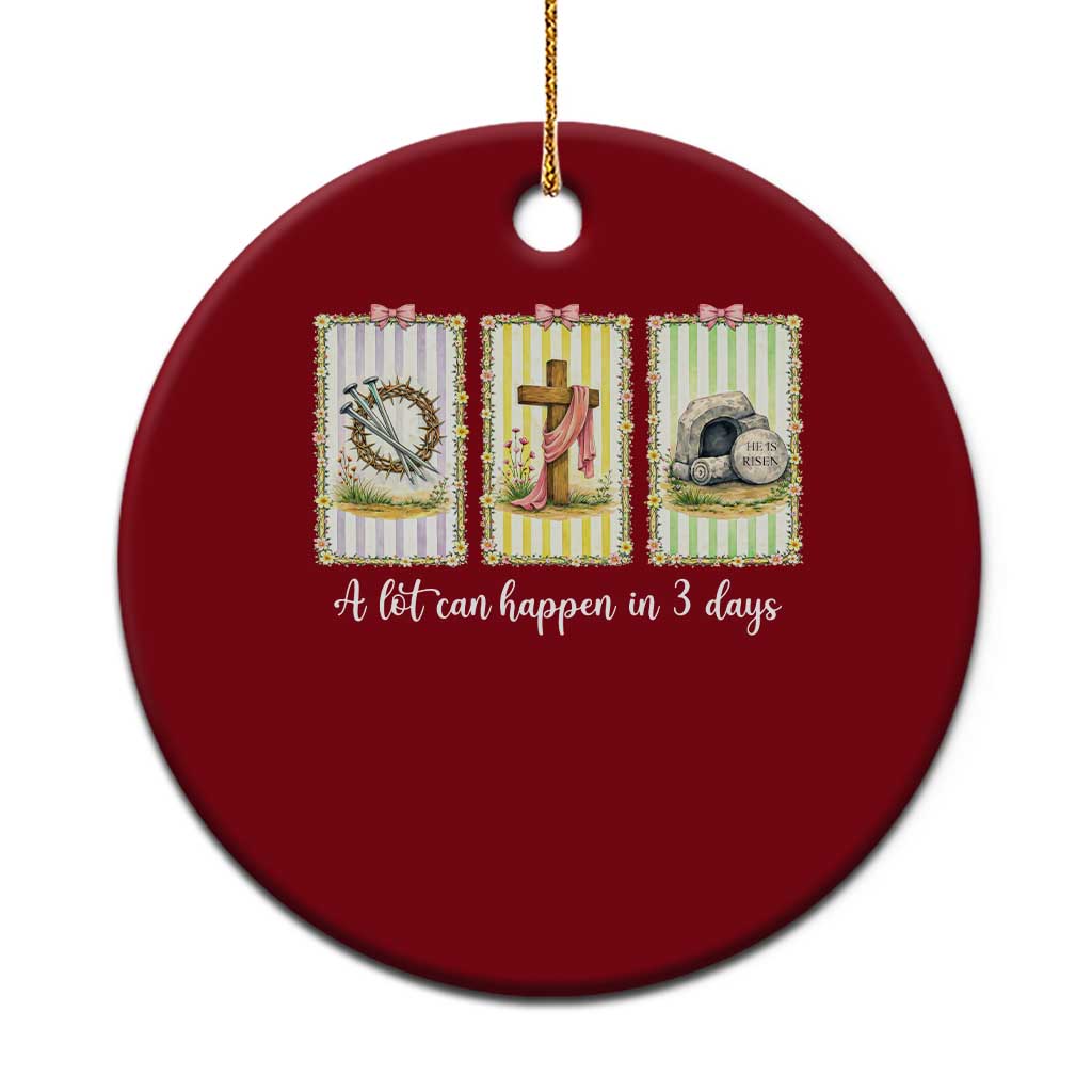 A Lot Can Happen in 3 Days Ceramic Ornament Christian Jesus Easter