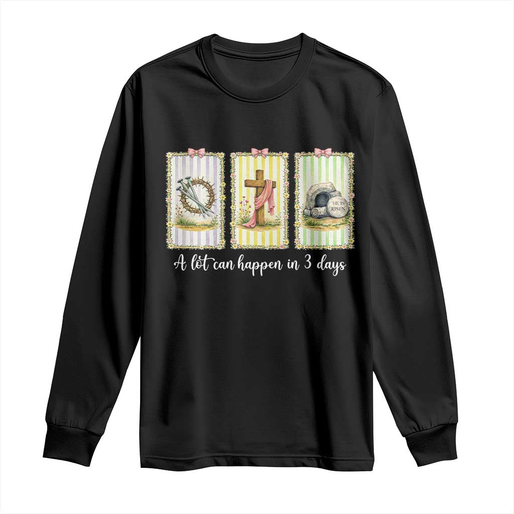 A Lot Can Happen in 3 Days Long Sleeve Shirt Christian Jesus Easter