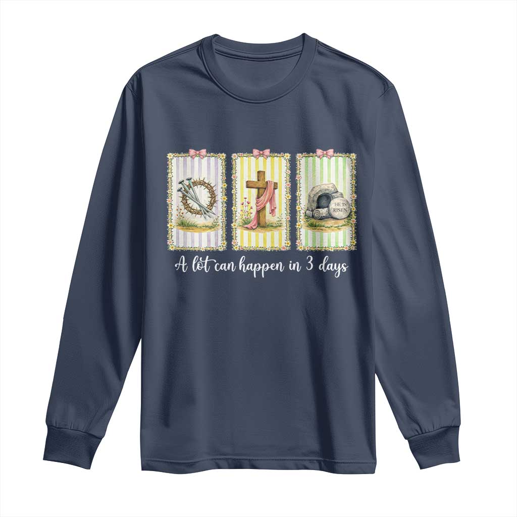 A Lot Can Happen in 3 Days Long Sleeve Shirt Christian Jesus Easter