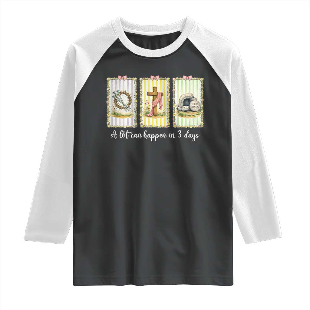 A Lot Can Happen in 3 Days Raglan Shirt Christian Jesus Easter