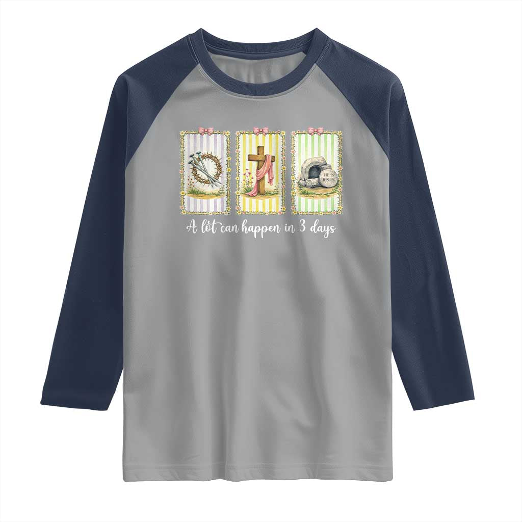 A Lot Can Happen in 3 Days Raglan Shirt Christian Jesus Easter
