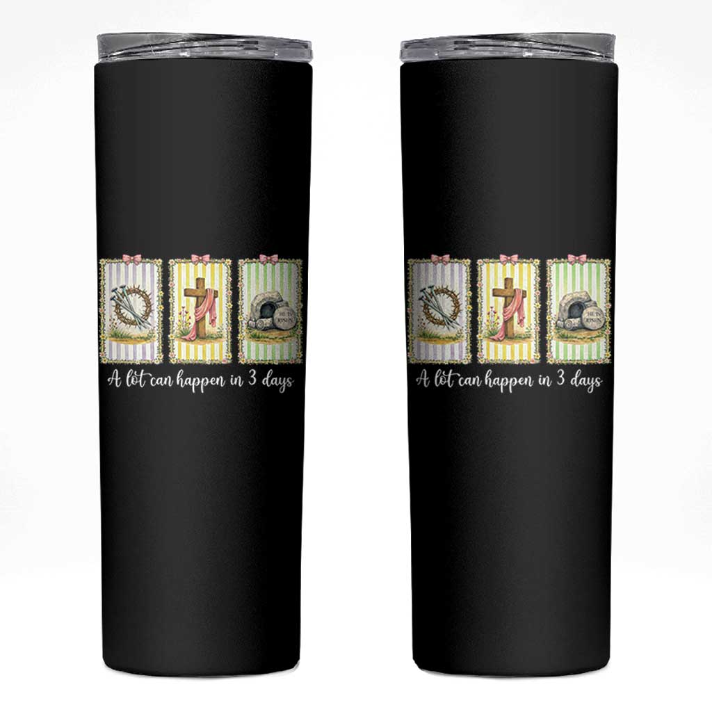 A Lot Can Happen in 3 Days Skinny Tumbler Christian Jesus Easter