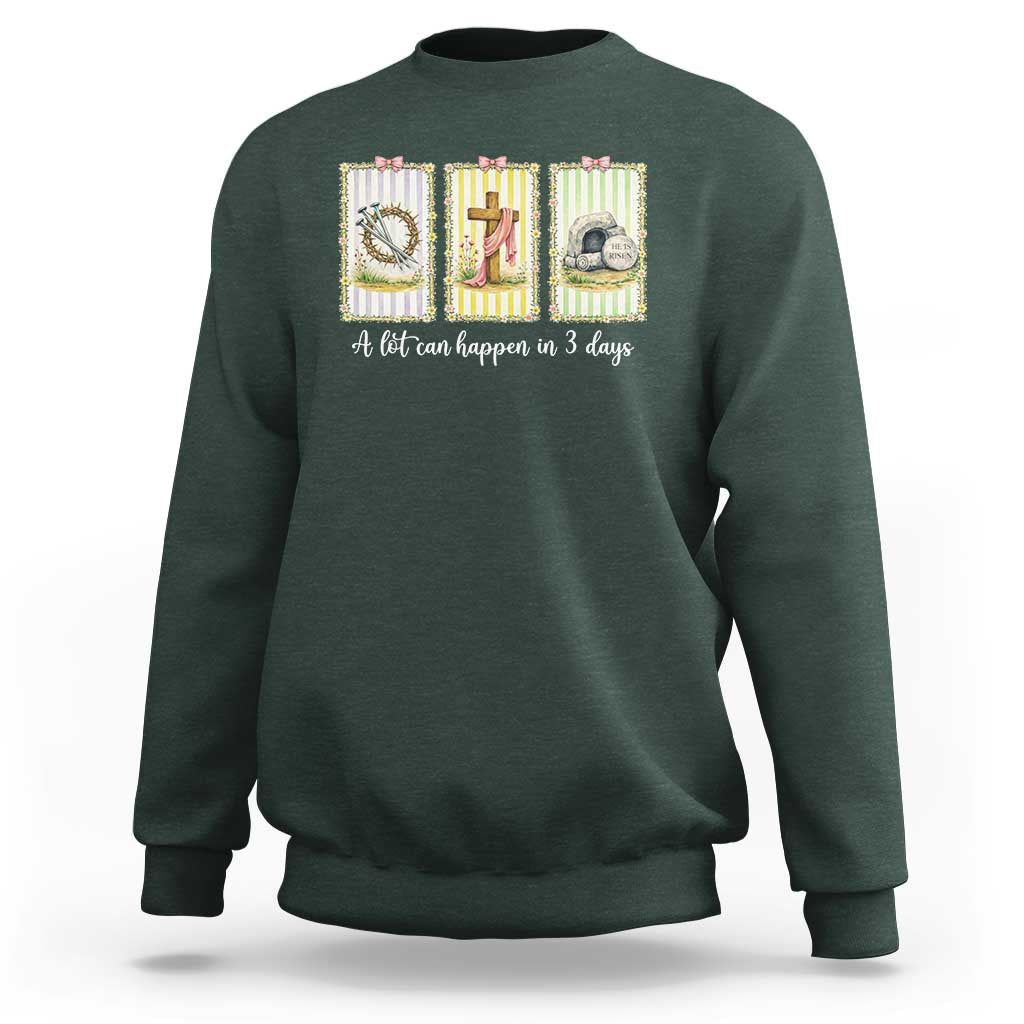 A Lot Can Happen in 3 Days Sweatshirt Christian Jesus Easter