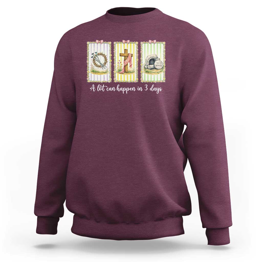 A Lot Can Happen in 3 Days Sweatshirt Christian Jesus Easter