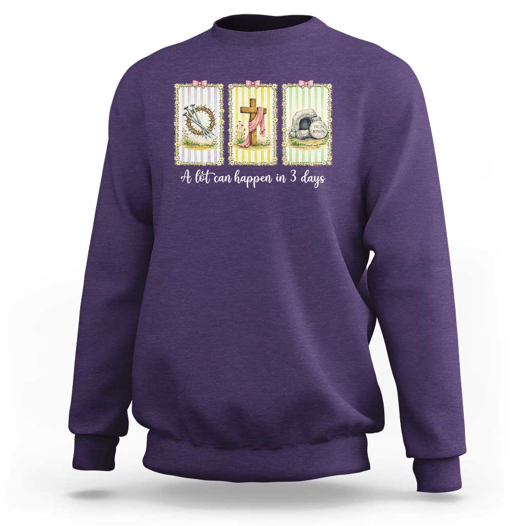 A Lot Can Happen in 3 Days Sweatshirt Christian Jesus Easter