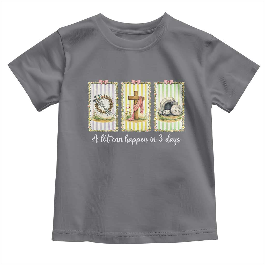 A Lot Can Happen in 3 Days Toddler T Shirt Christian Jesus Easter