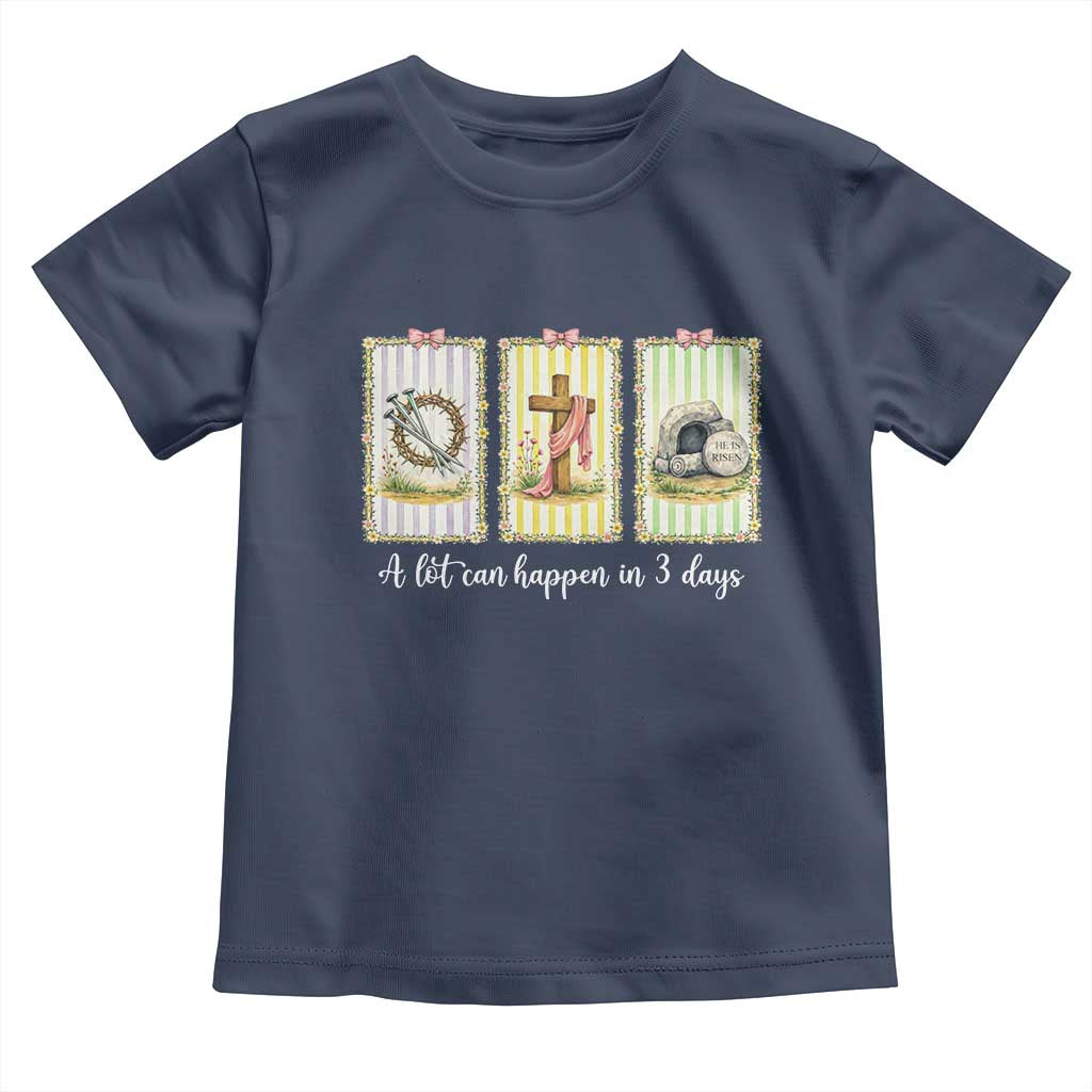 A Lot Can Happen in 3 Days Toddler T Shirt Christian Jesus Easter
