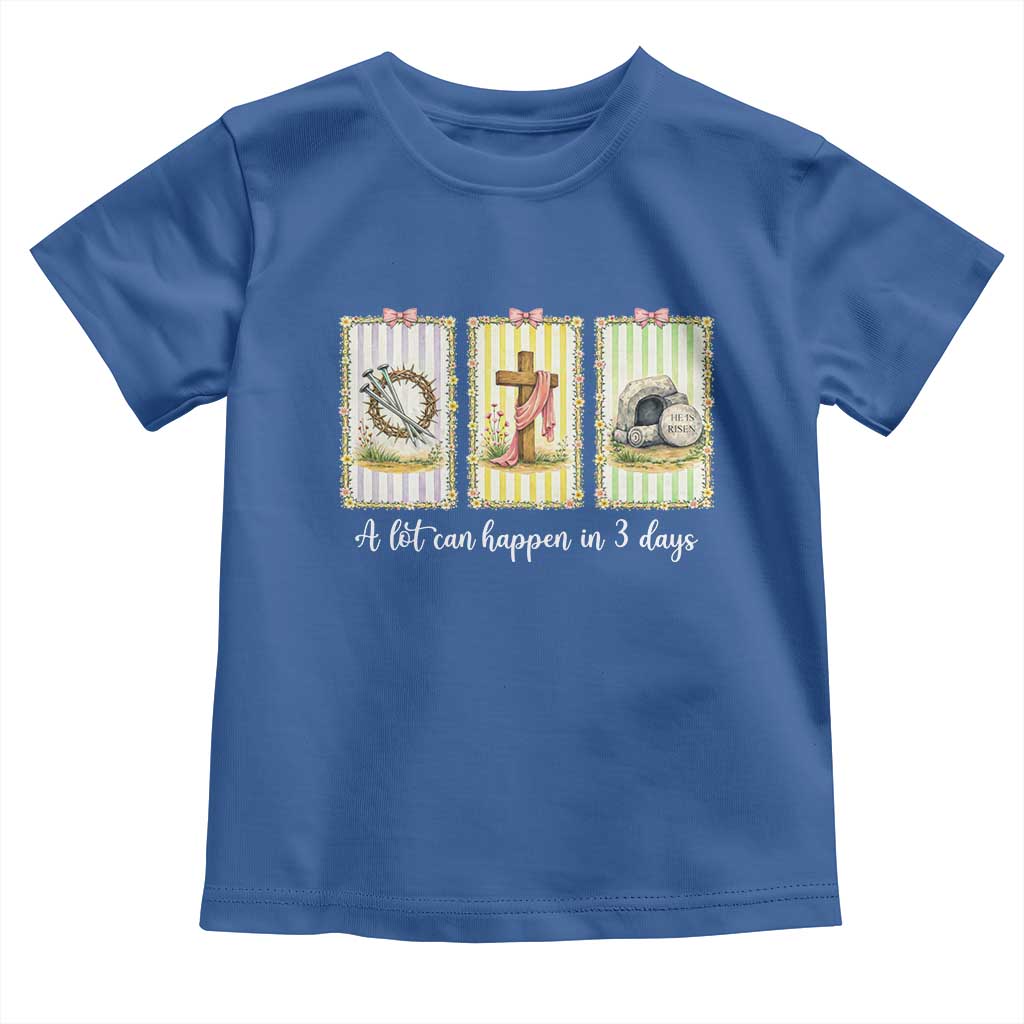 A Lot Can Happen in 3 Days Toddler T Shirt Christian Jesus Easter