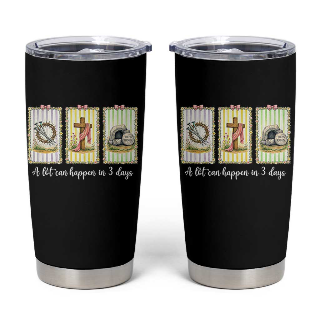 A Lot Can Happen in 3 Days Tumbler Cup Christian Jesus Easter