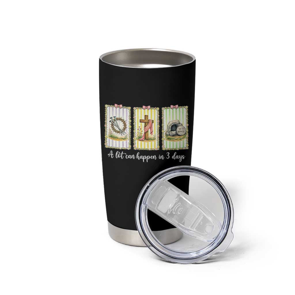 A Lot Can Happen in 3 Days Tumbler Cup Christian Jesus Easter