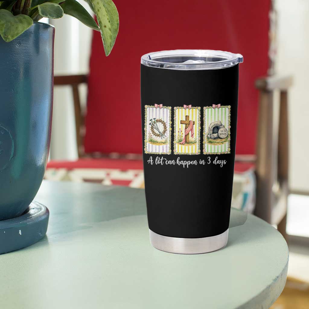 A Lot Can Happen in 3 Days Tumbler Cup Christian Jesus Easter