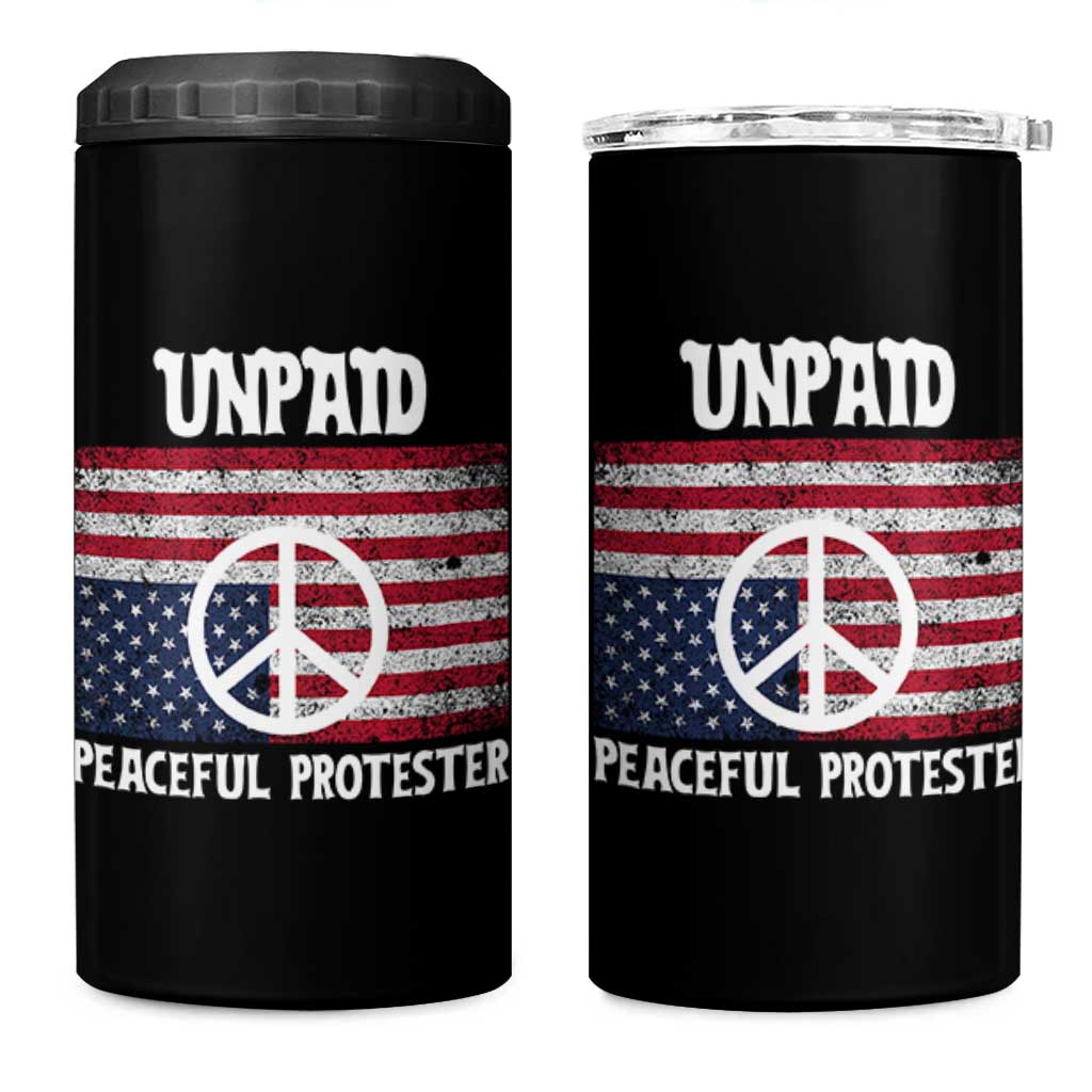 Unpaid Peaceful Protester 4 in 1 Can Cooler Tumbler Peace Sign Anti War Patriotic US Flag