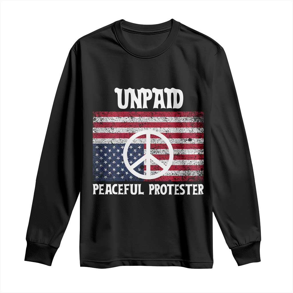 Unpaid Peaceful Protester Long Sleeve Shirt Peace Sign Anti War Patriotic US Flag