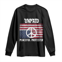 Unpaid Peaceful Protester Long Sleeve Shirt Peace Sign Anti War Patriotic US Flag