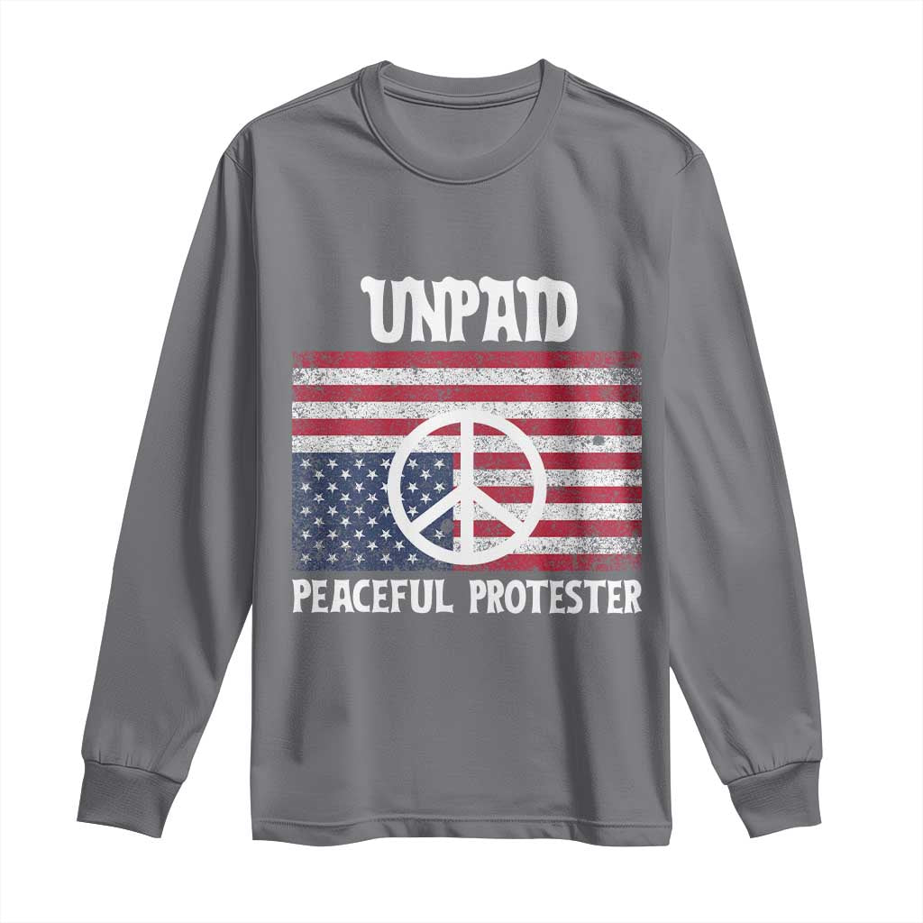 Unpaid Peaceful Protester Long Sleeve Shirt Peace Sign Anti War Patriotic US Flag