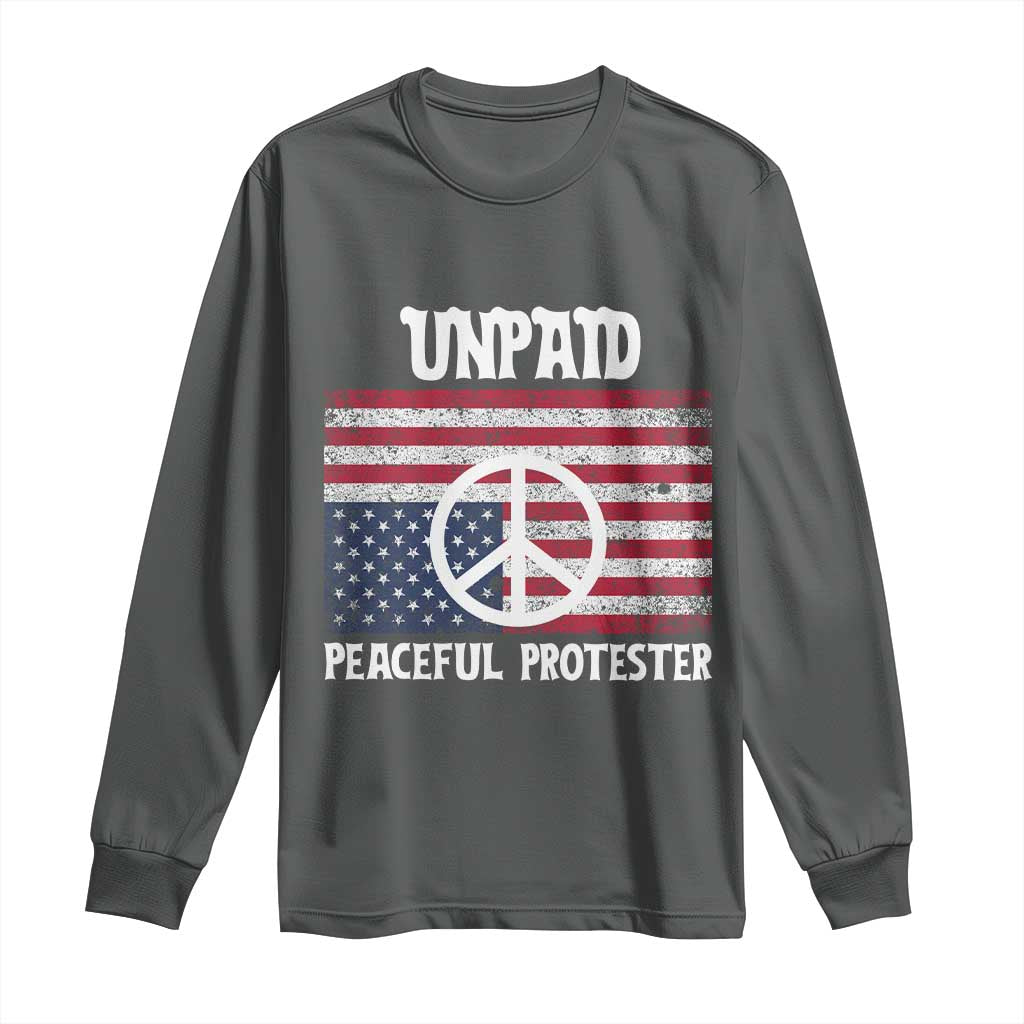 Unpaid Peaceful Protester Long Sleeve Shirt Peace Sign Anti War Patriotic US Flag