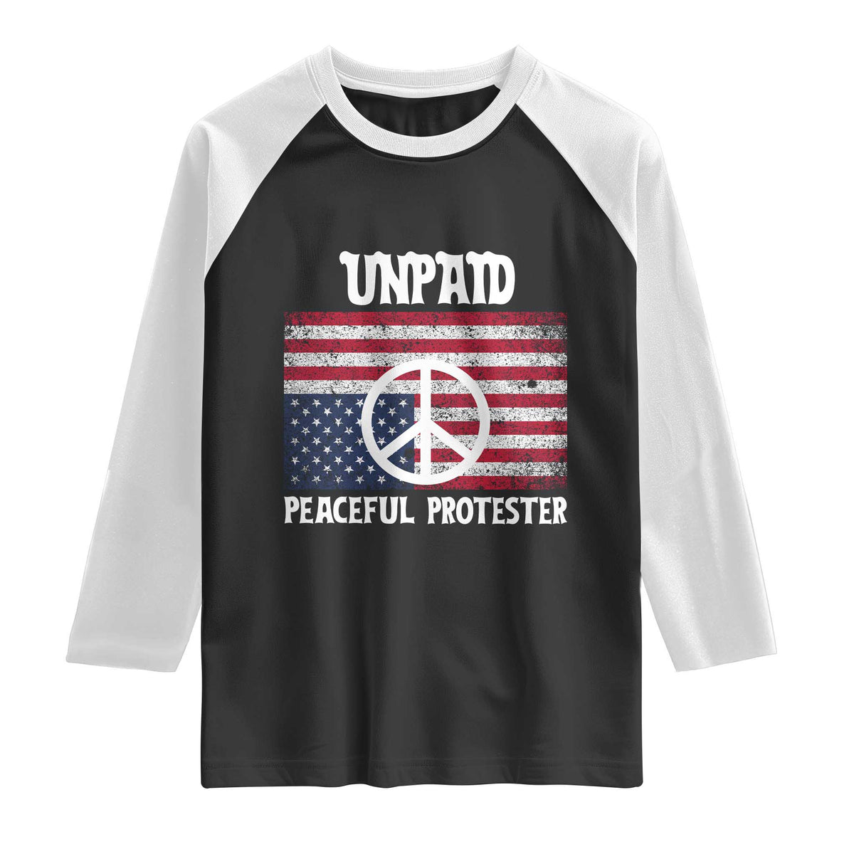 Unpaid Peaceful Protester Raglan Shirt Peace Sign Anti War Patriotic US Flag