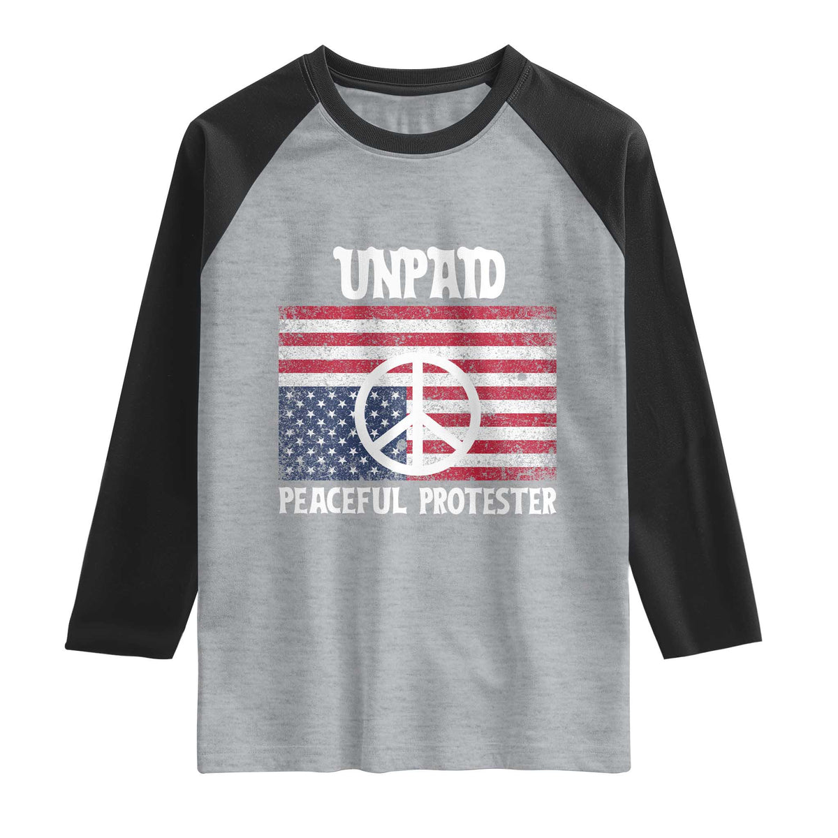 Unpaid Peaceful Protester Raglan Shirt Peace Sign Anti War Patriotic US Flag