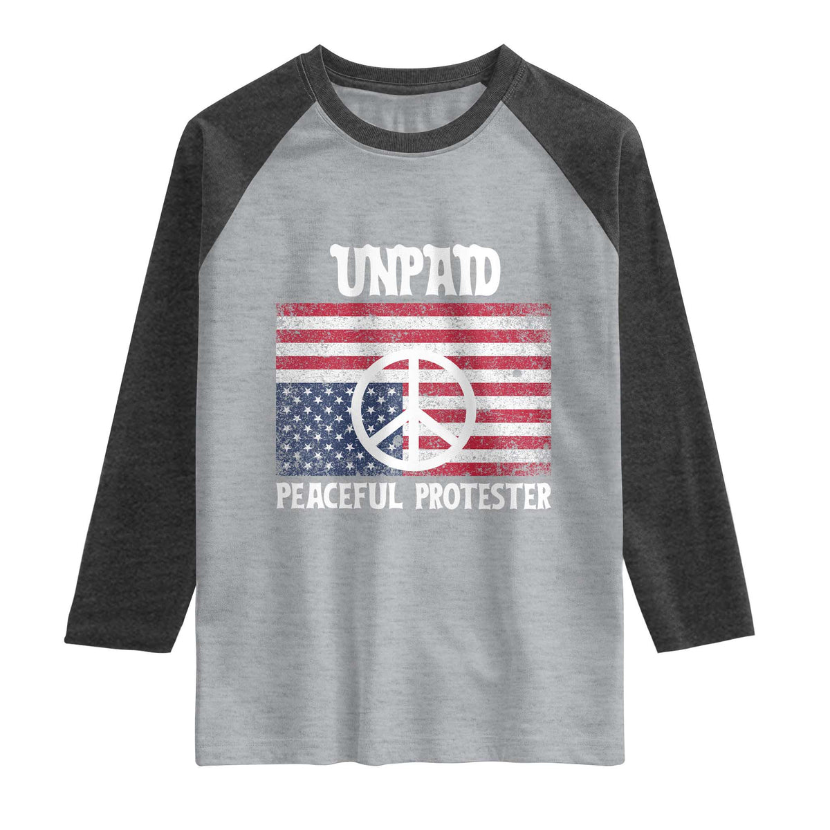 Unpaid Peaceful Protester Raglan Shirt Peace Sign Anti War Patriotic US Flag
