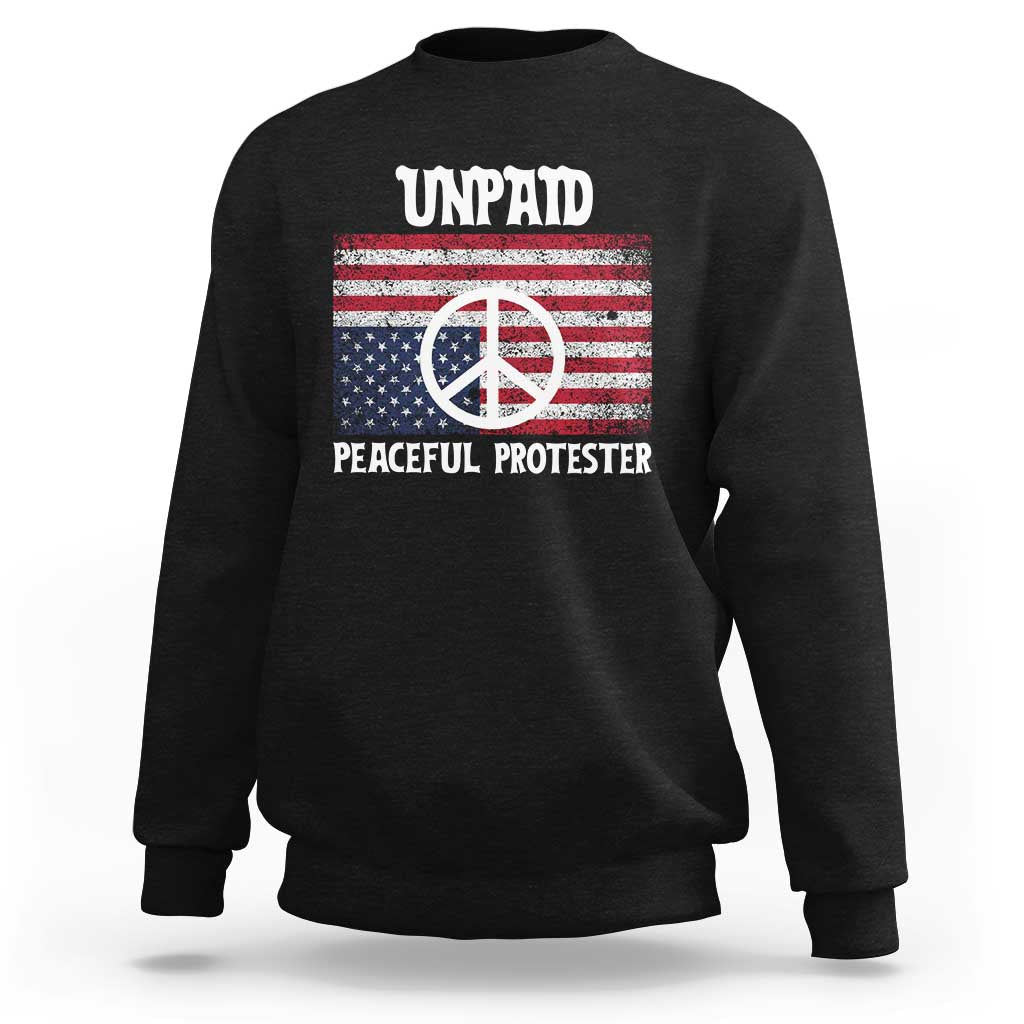 Unpaid Peaceful Protester Sweatshirt Peace Sign Anti War Patriotic US Flag