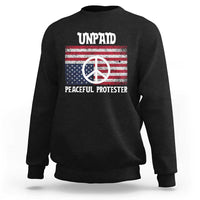 Unpaid Peaceful Protester Sweatshirt Peace Sign Anti War Patriotic US Flag